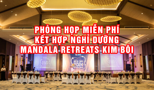 Phòng họp miễn phí kết hợp nghỉ dưỡng Mandala Retreats Kim Bôi